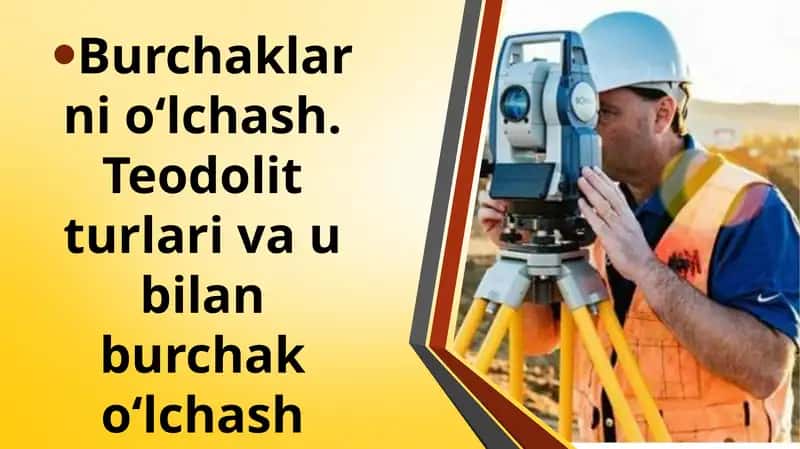 Burchaklarni o‘lchash. Teodolit turlari va u bilan burchak o‘lchash slayd 1