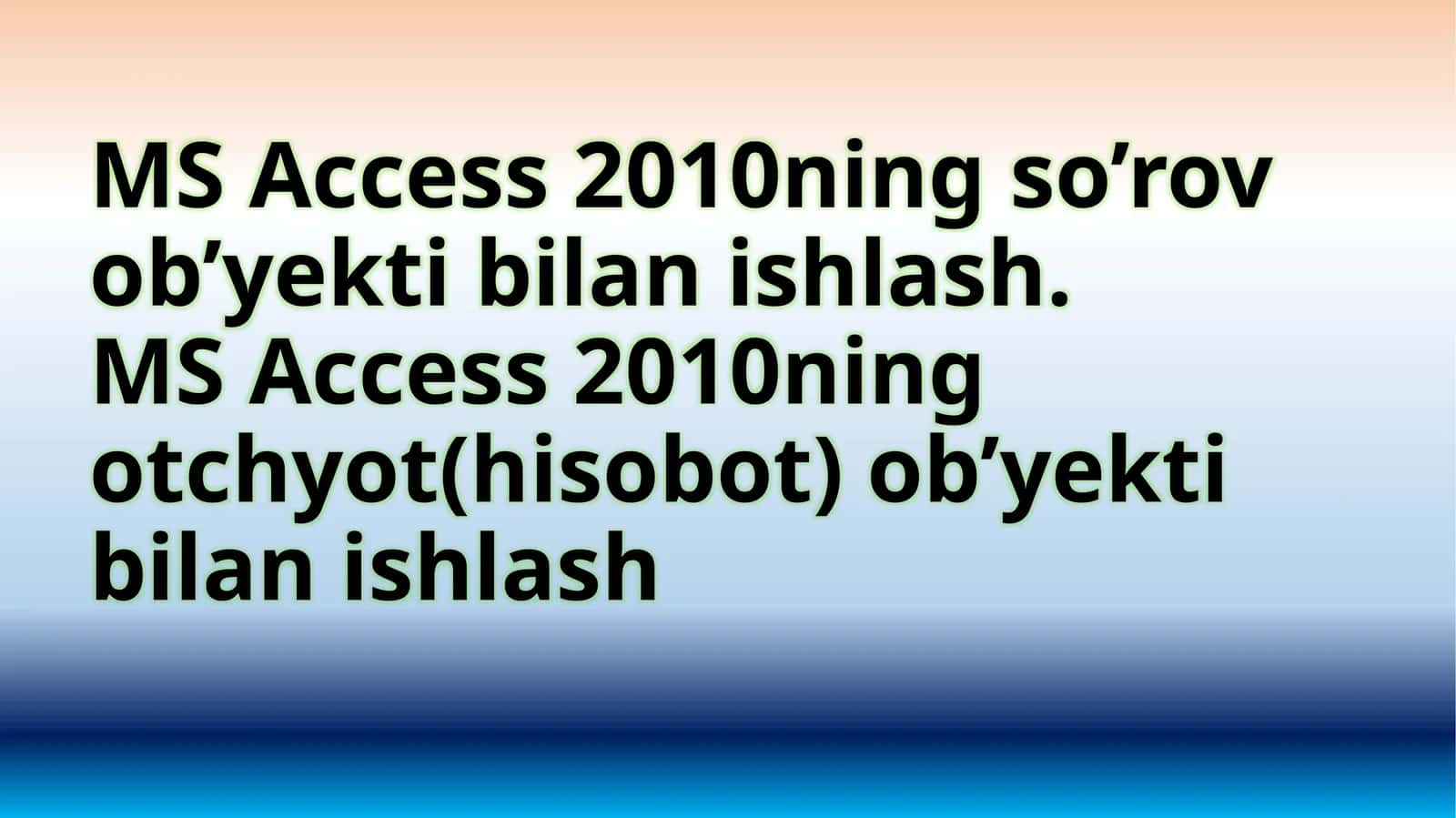MS Access 2010ningso’rovob’yektibilanishlash 1