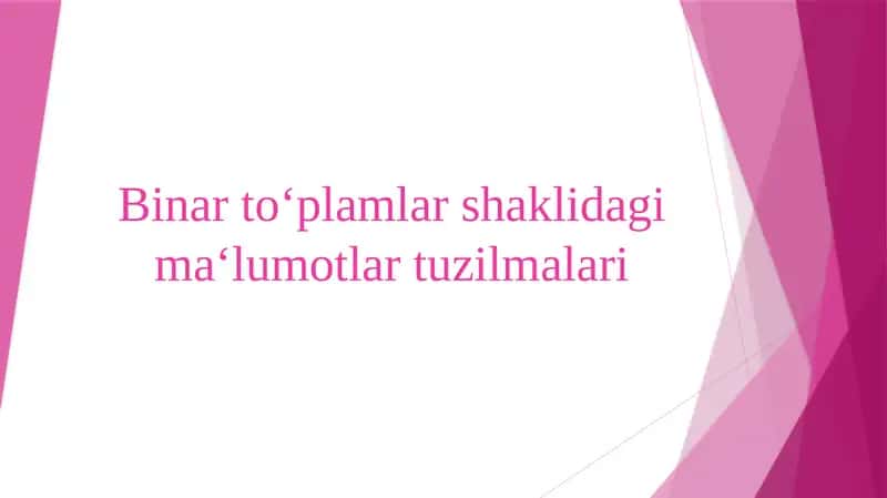 Binar to‘plamlar shaklidagi ma‘lumotlar tuzilmalari 1