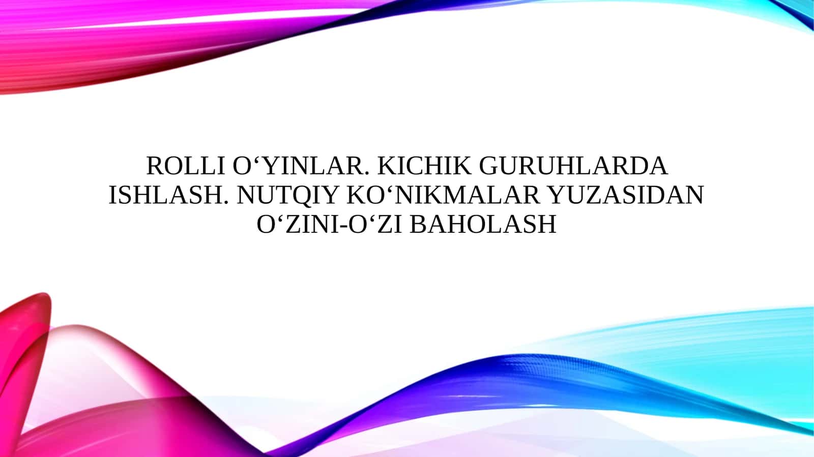 Rolli o‘yinlar. Kichik guruhlarda ishlash. Nutqiy ko‘nikmalar yuzasidan o‘zini-o‘zi baholash 1