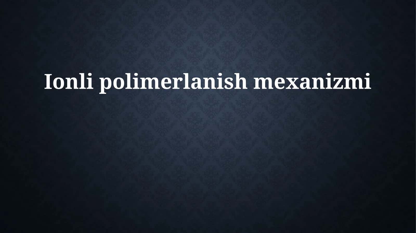 Ionli polimerlanish mexanizmi 1
