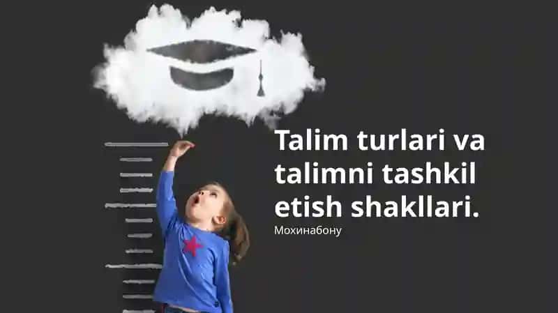 Talim turlari va talimni tashkil etish shakllari