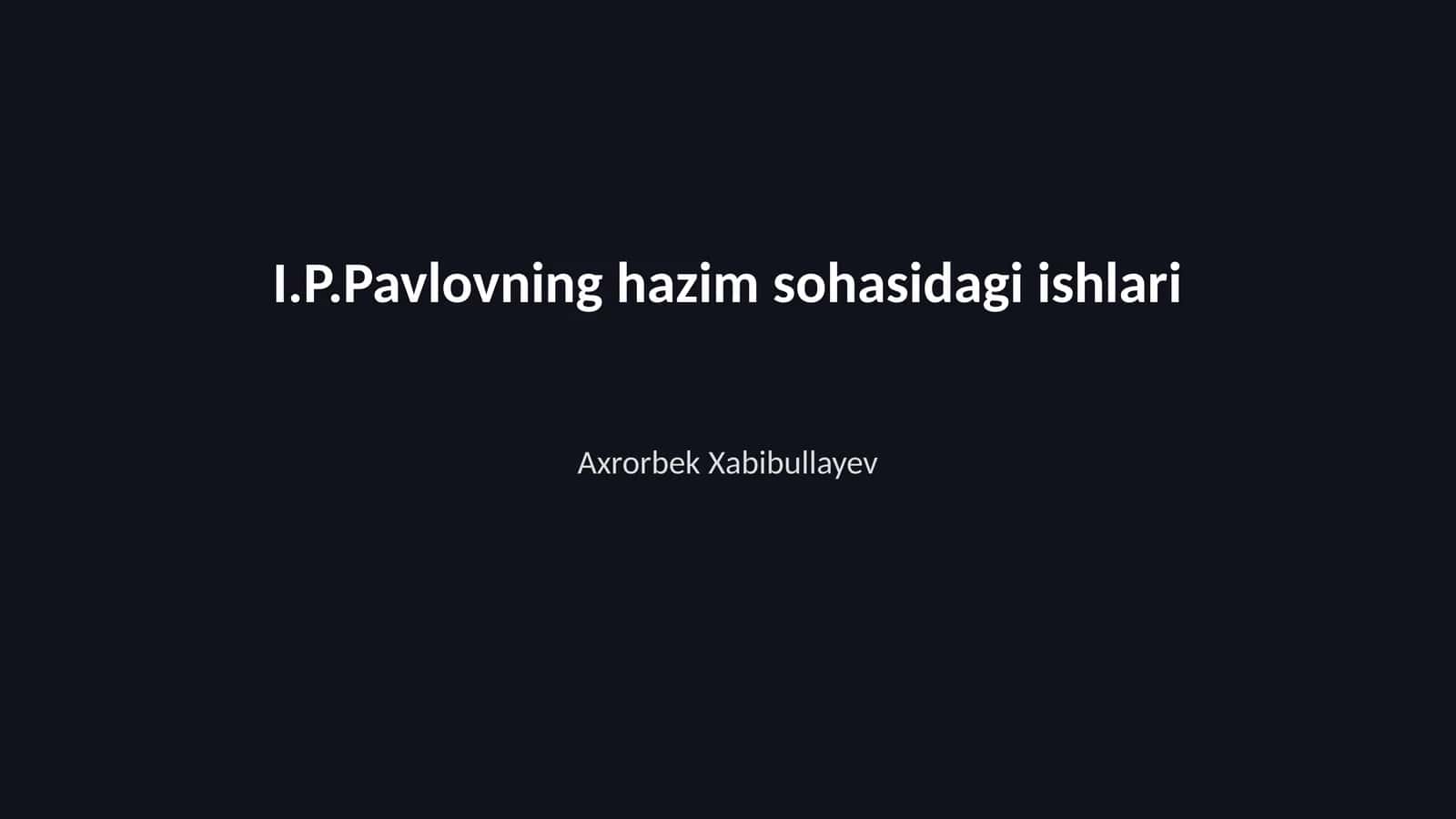 I.P.Pavlovning hazim sohasidagi ishlari 1