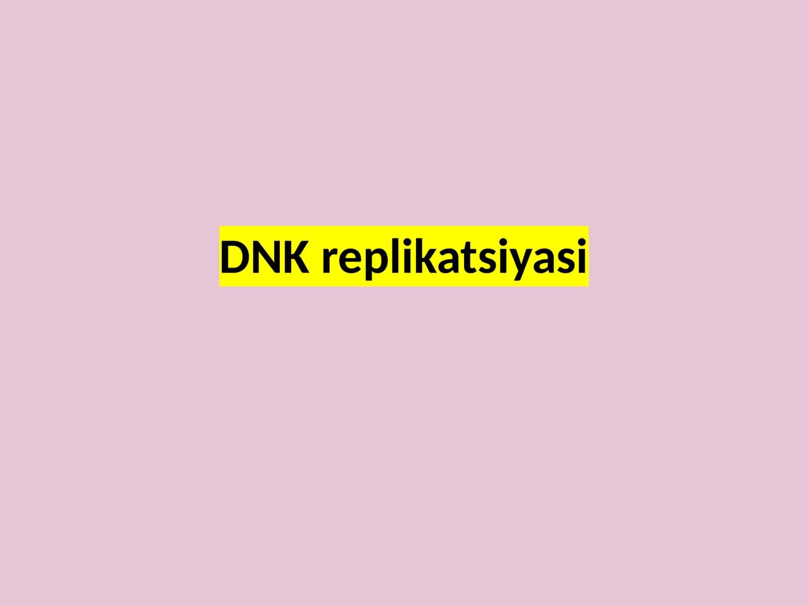 DNK   replikatsiyasi 1