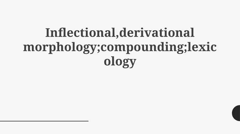 Inflectional, derivational morphology 1