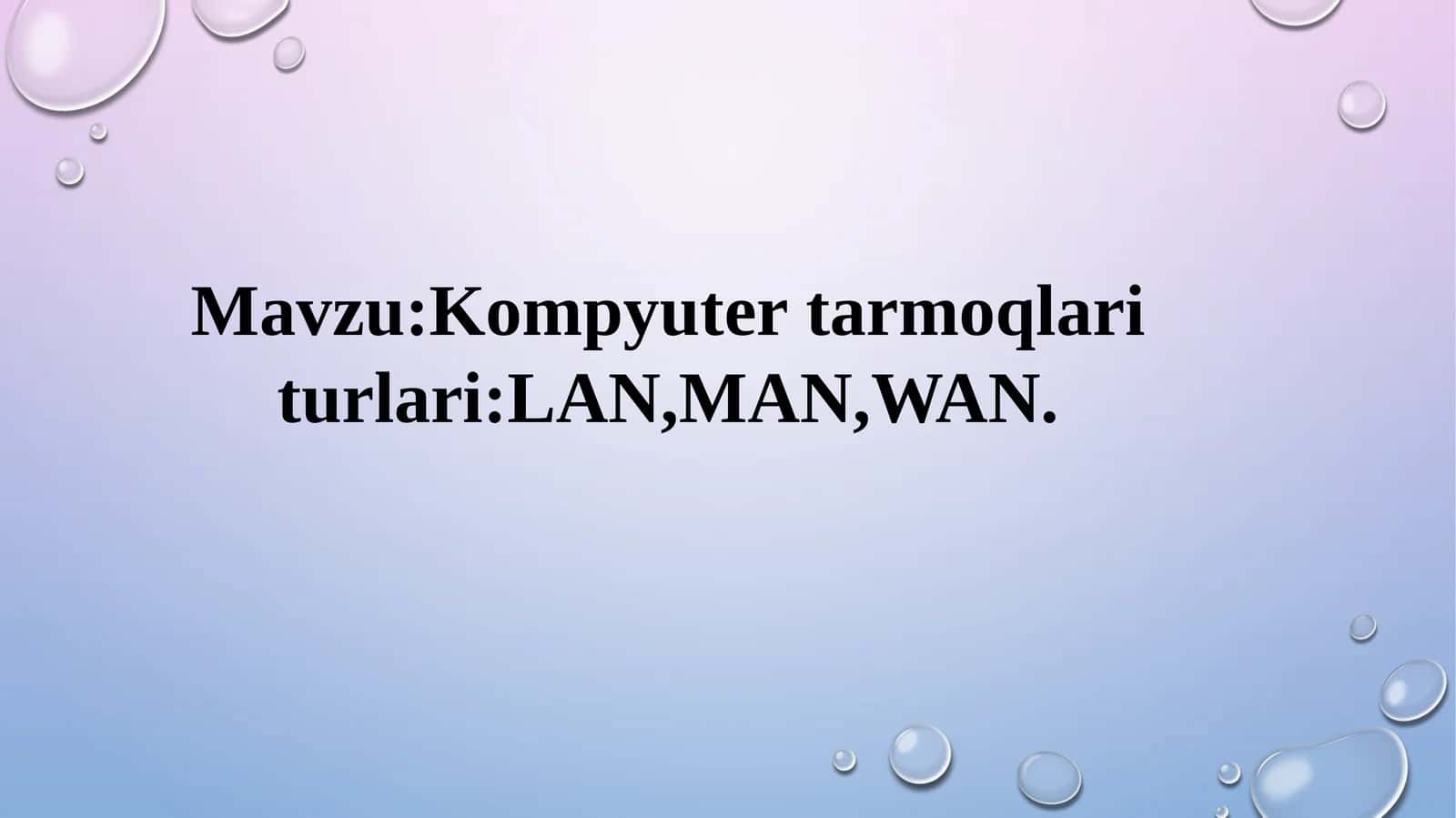 Kompyutertarmoqlari turlari:LAN,MAN,WAN 1