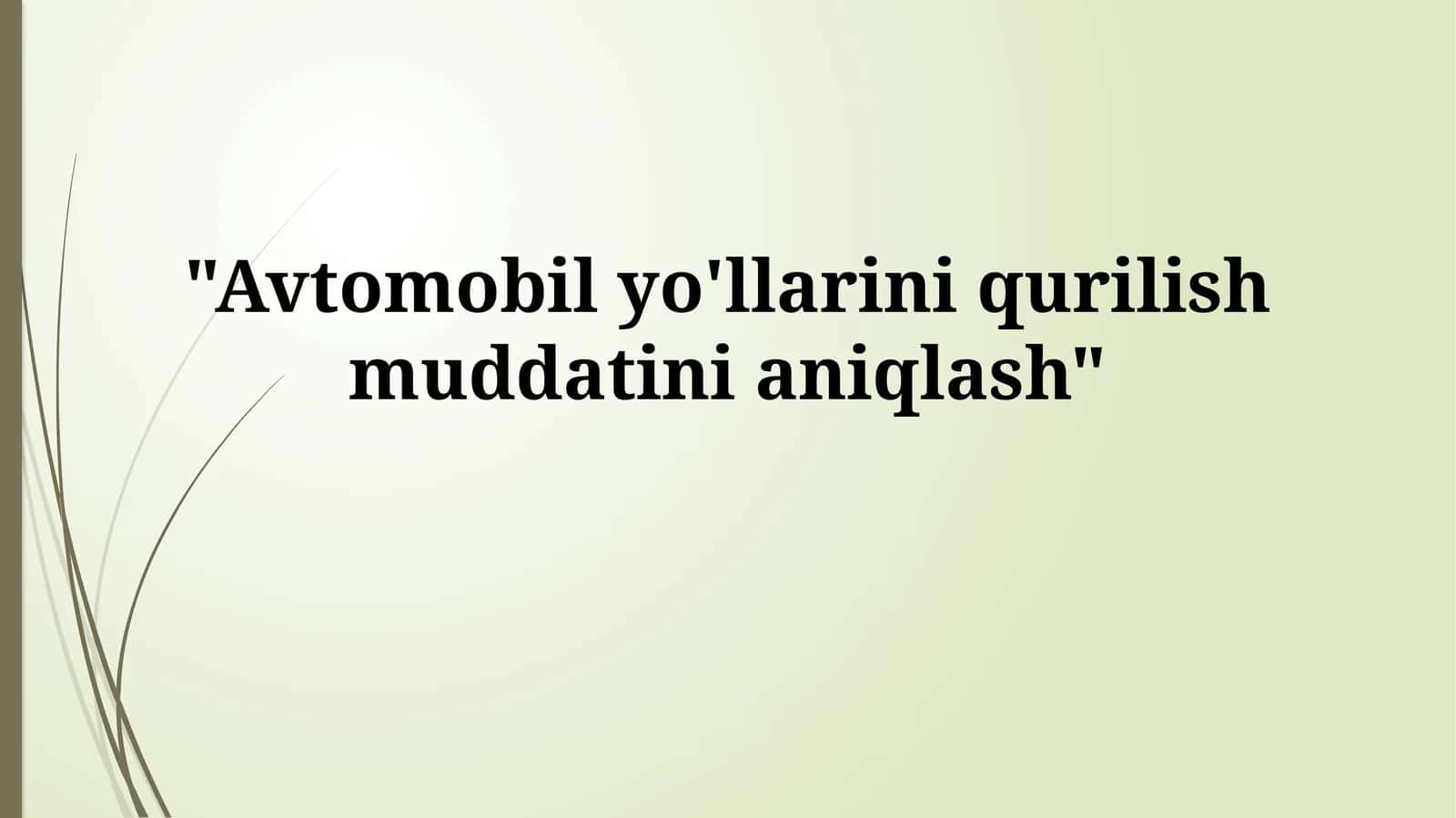 Avtomobil yo'llarini qurilish muddatinianiqlash 1