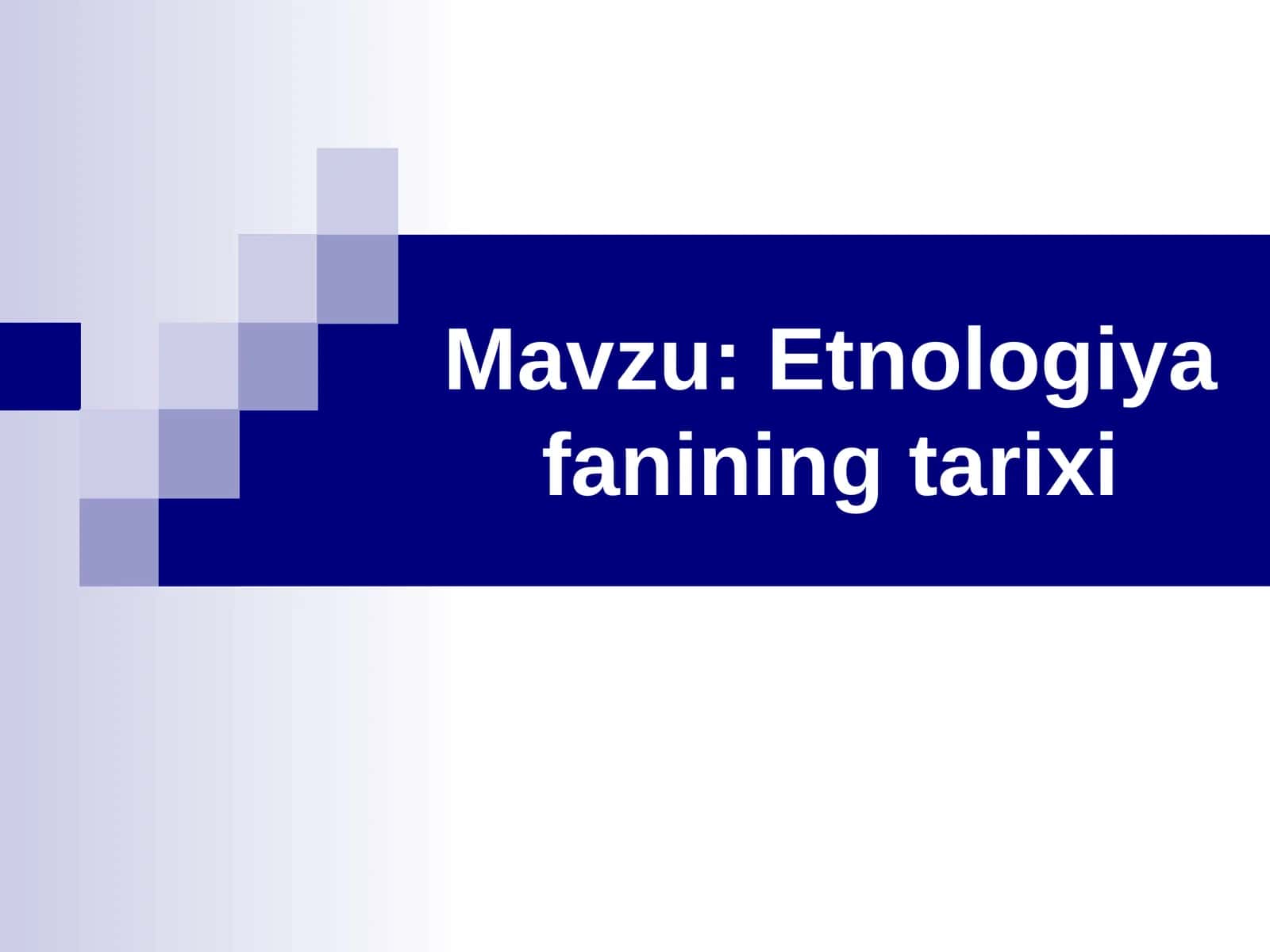 Etnologiya fanining tarixi 1