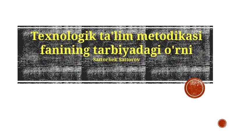 Texnologik ta'lim metodikasi fanining tarbiyadagi o'rni 1
