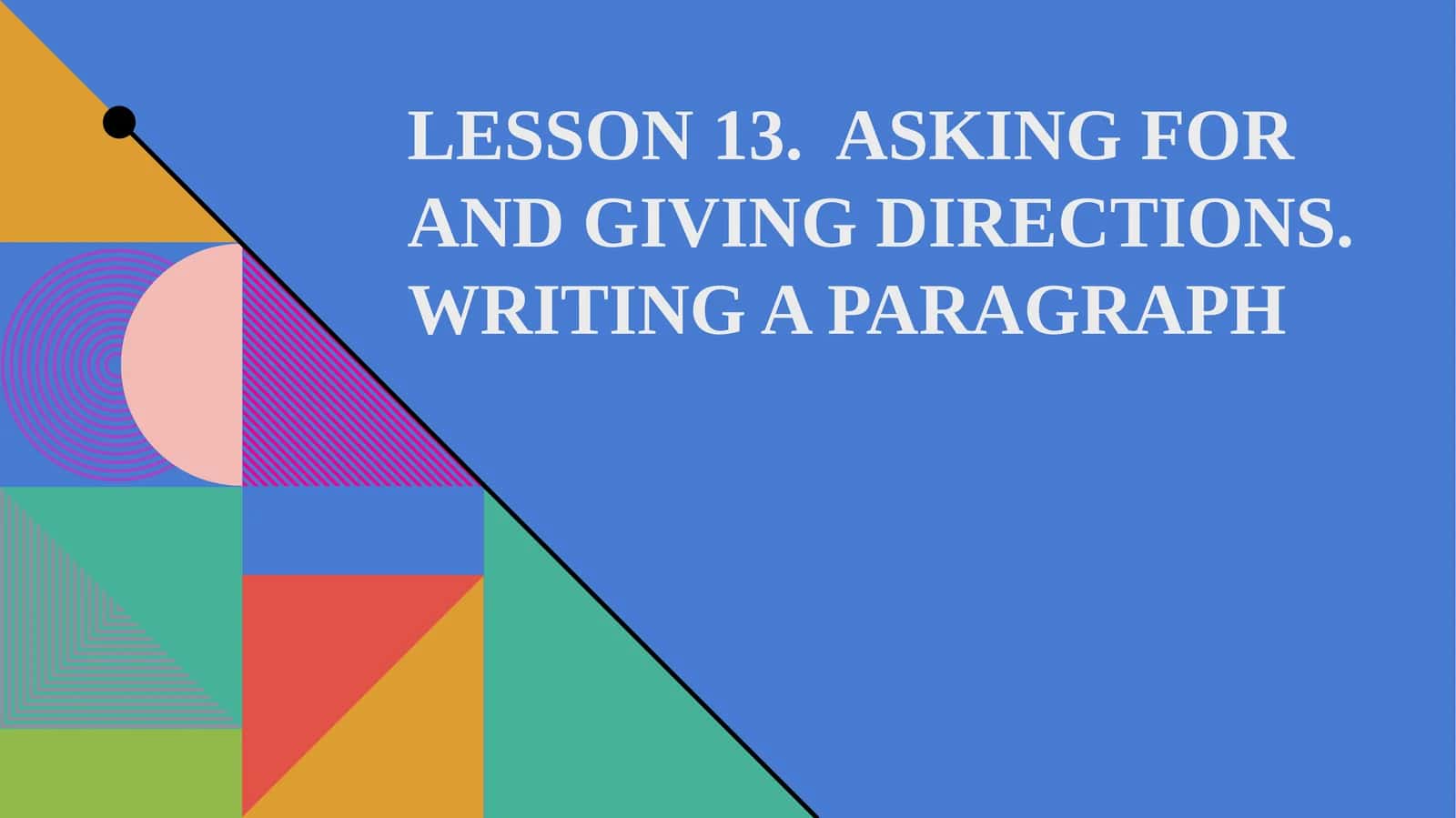 ASKING FOR AND GIVING DIRECTIONS. WRITING A PARAGRAPH 1