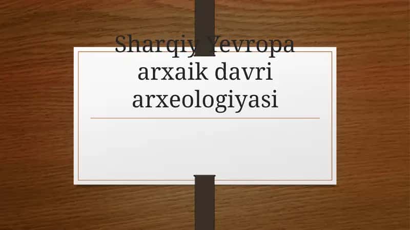 Sharqiy Yevropa arxaik davri arxeologiyasi 1