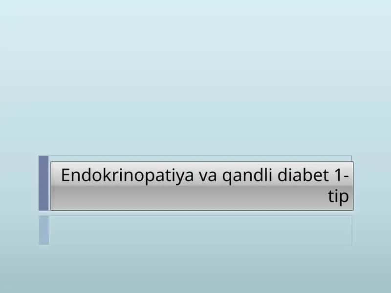 Endokrinopatiya va qandli diabet 1-tip 1
