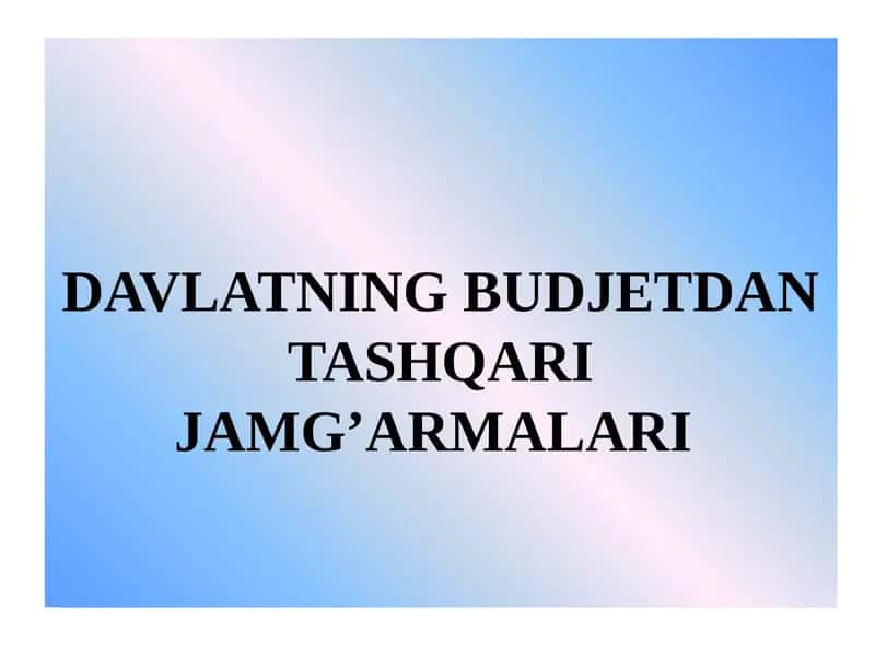 DAVLATNING BUDJETDAN TASHQARI JAMG’ARMALARI 1
