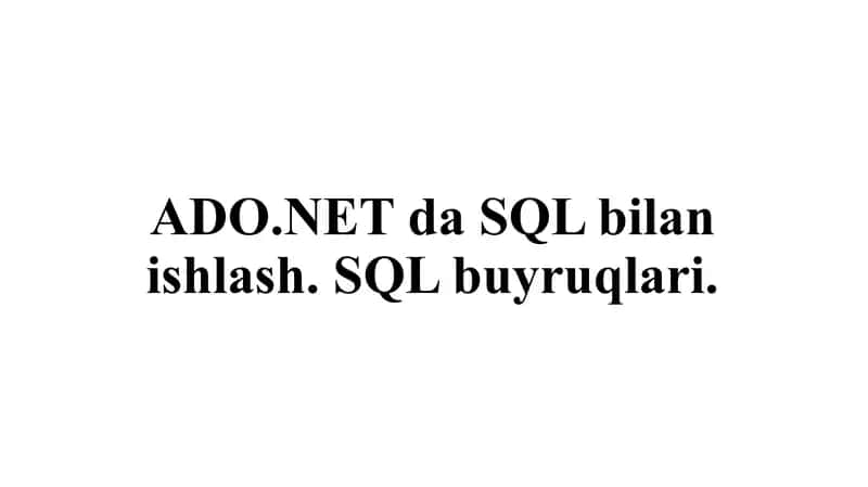 ADO.NET da SQL bilan ishlash. SQL buyruqlari 1