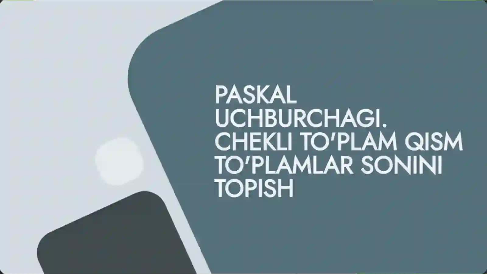 PASKAL UCHBURCHAGI. CHEKLI TO'PLAM QISM TO'PLAMLAR SONINI TOPISH 2