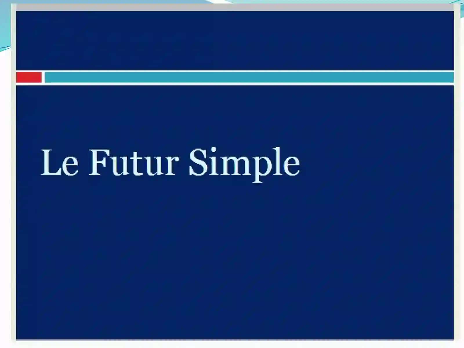 LE FUTUR SIMPLE 2