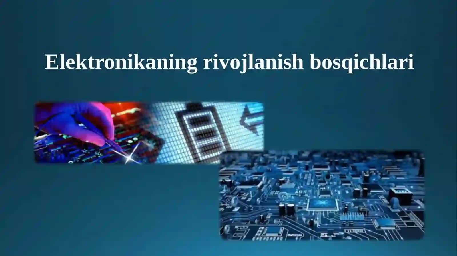 Elektronikaning rivojlanish bosqichlari 2