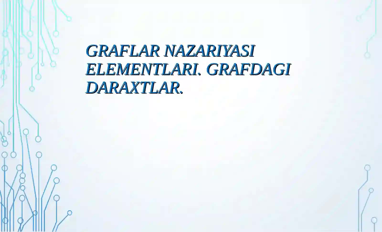 Graflar nazariyasi elementlari. Grafdagi daraxtlar 2