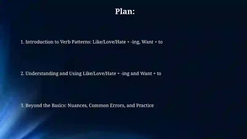 Verb Patterns: like / love / hate + - ing; want to 2
