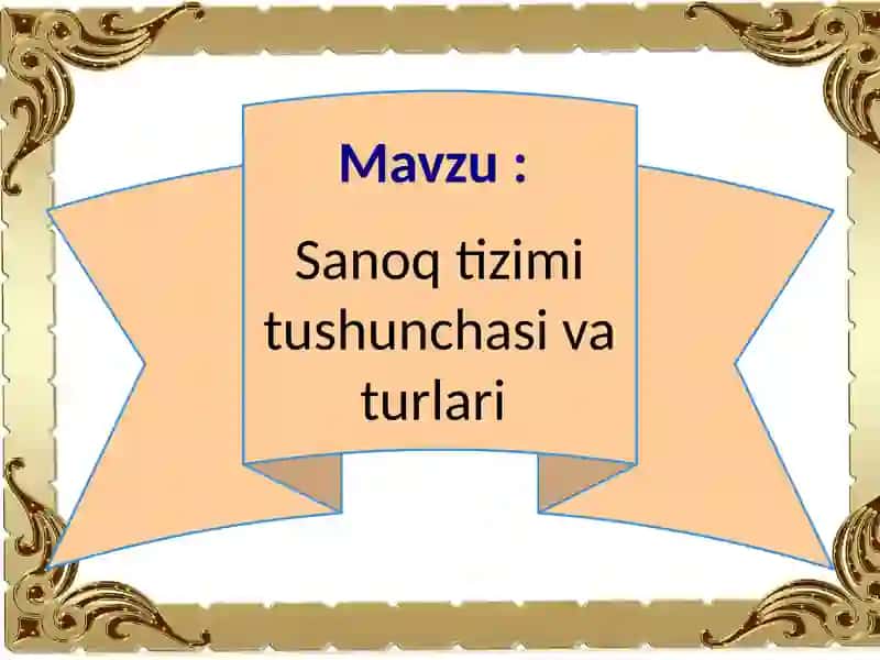 Sanoq tizimi tushunchasi va turlari 2