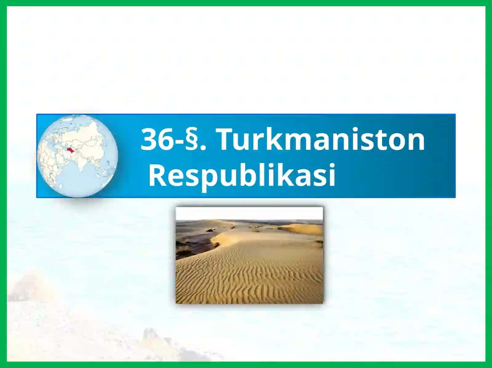 36-§.Turkmaniston Respublikasi 2