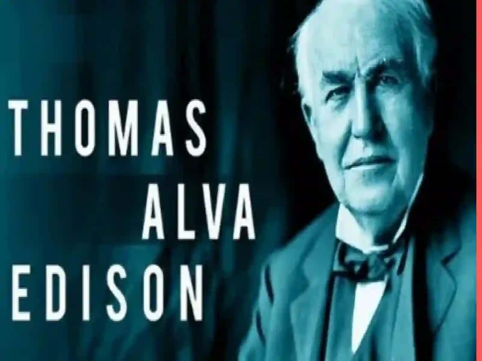 Describe a famous person Thomas Edison – A Remarkable Inventor 3