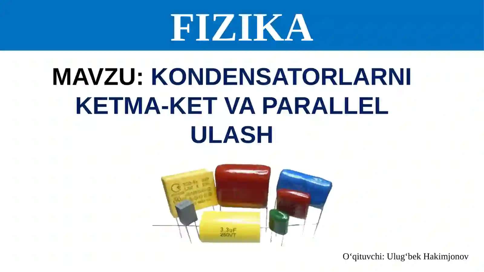 Kondensatorlarni ketma-ket va parallel ulash 4