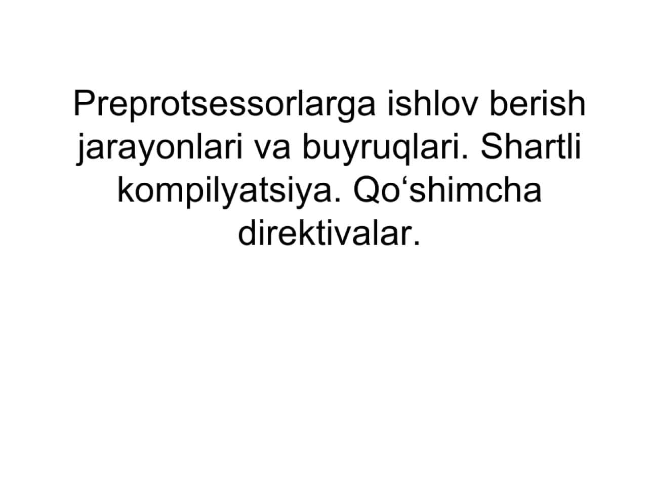 Preprotsessorlarga ishlov berish jarayonlari va buyruqlari. Shartli kompilyatsiya. Qo‘shimcha direktivalar.