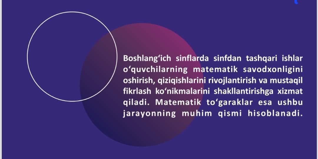 Matematik to’garakni o’tkazish metodikasi.
Boshlang’ich sinflarda sinfdan tashqari ishning xususiyati.