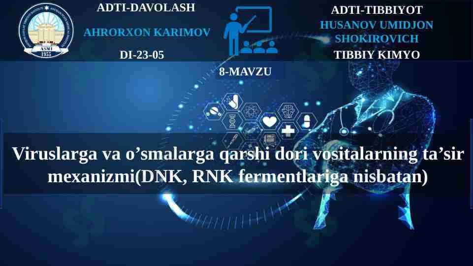 Viruslarga va o’smalarga qarshi dori vositalarning ta’sir mexanizmi(DNK, RNK fermentlariga nisbatan)