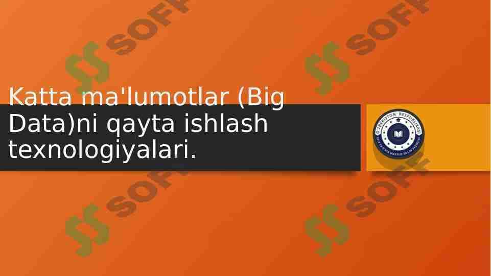 Katta ma'lumotlar (Big Data)ni qayta ishlash texnologiyalari.