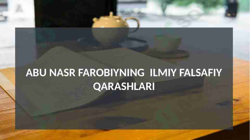 ABU NASR FAROBIYNING ILMIY FALSAFIY QARASHLARI