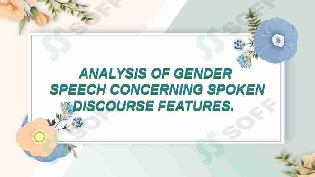 ANALYSIS OF GENDER  SPEECH CONCERNING SPOKEN DISCOURSE FEATURES.