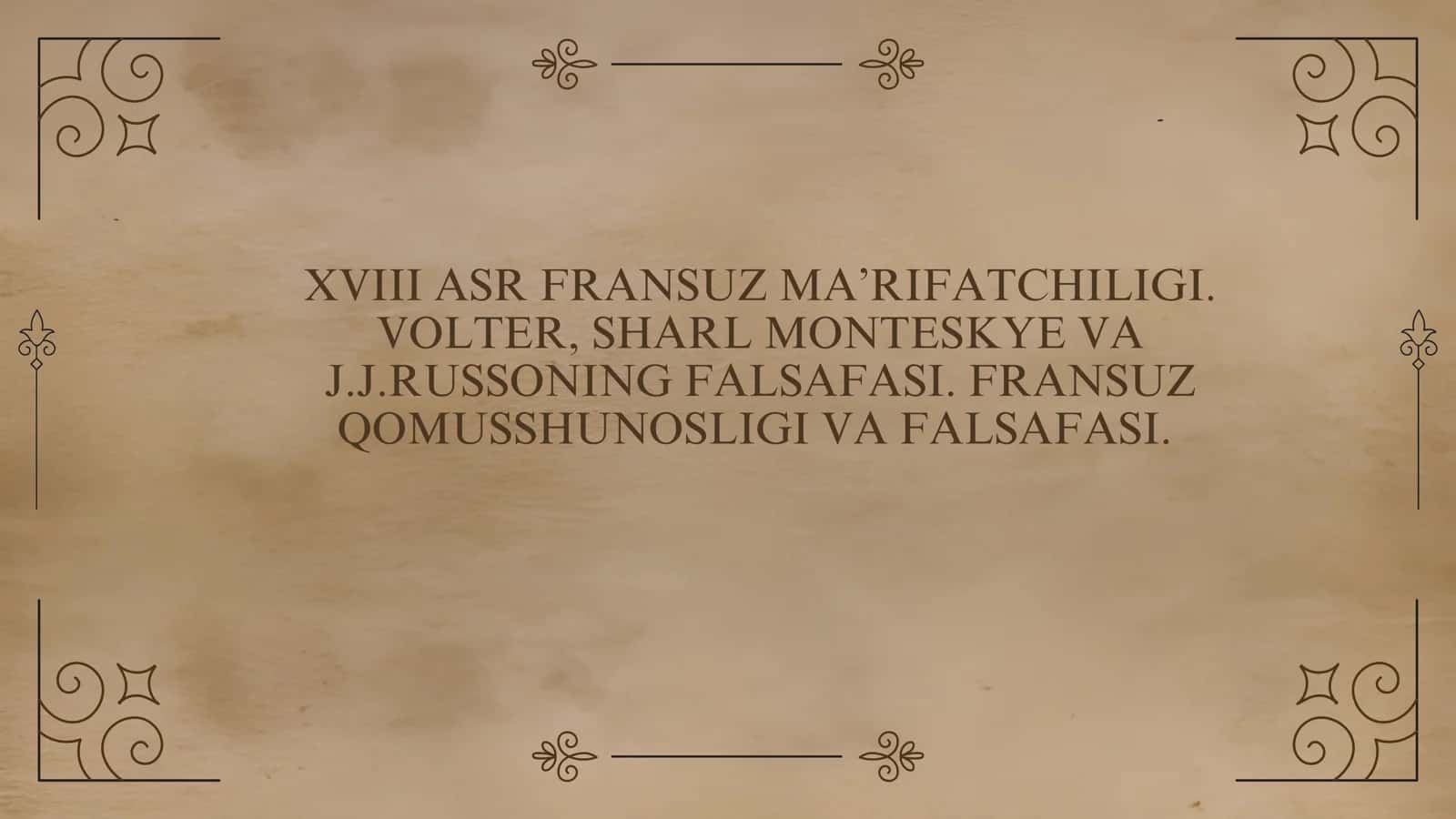 XVIII ASR FRANSUZ MA’RIFATCHILIGI. VOLTER, SHARL MONTESKYE VA J.J.RUSSONING FALSAFASI. FRANSUZ QOMUSSHUNOSLIGI VA FALSAFASI.