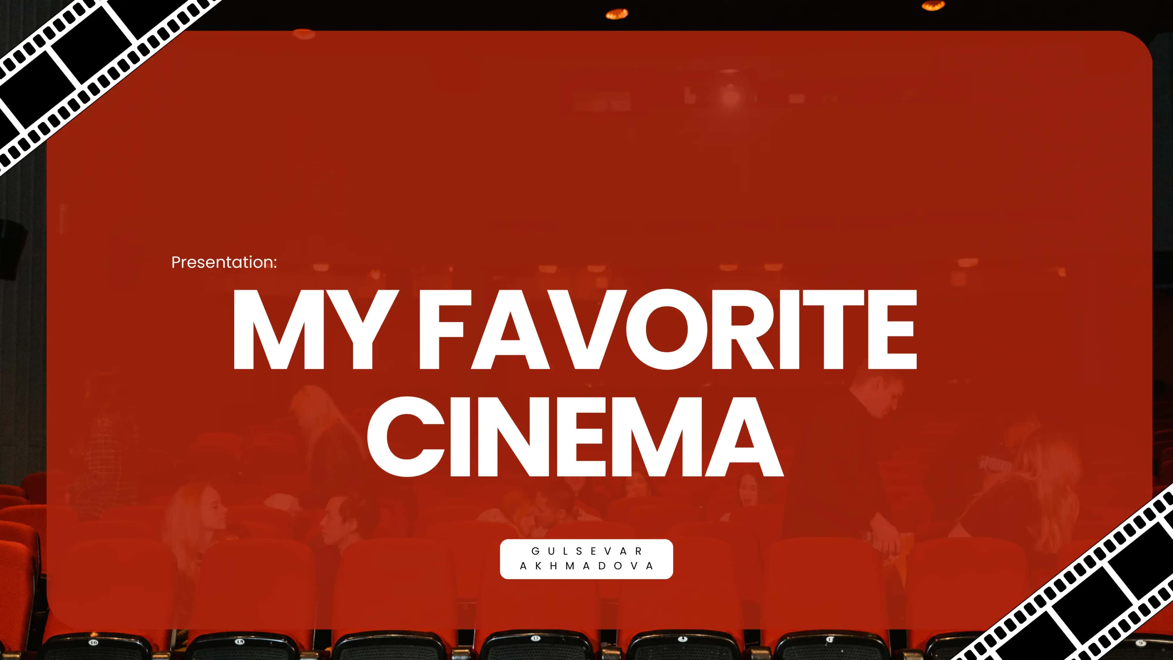 G U L S E V A R A K H M A D O V A MY FAVORITE CINEMA