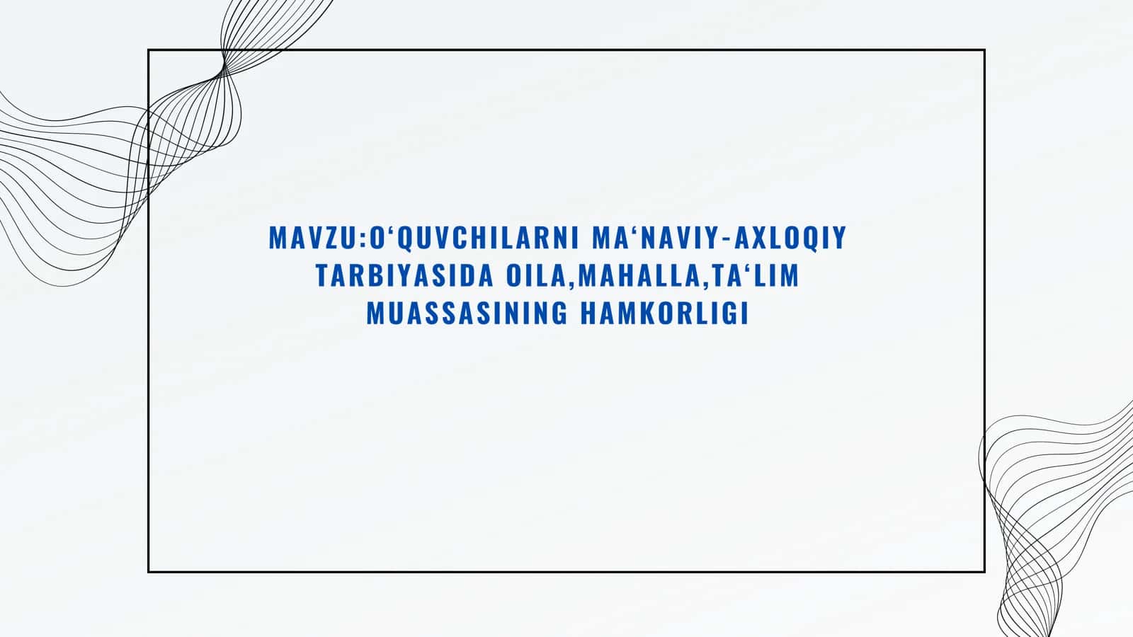 O‘QUVCHILARNI MA‘NAVIY-AXLOQIY TARBIYASIDA OILA,MAHALLA,TA‘LIM MUASSASINING HAMKORLIGI