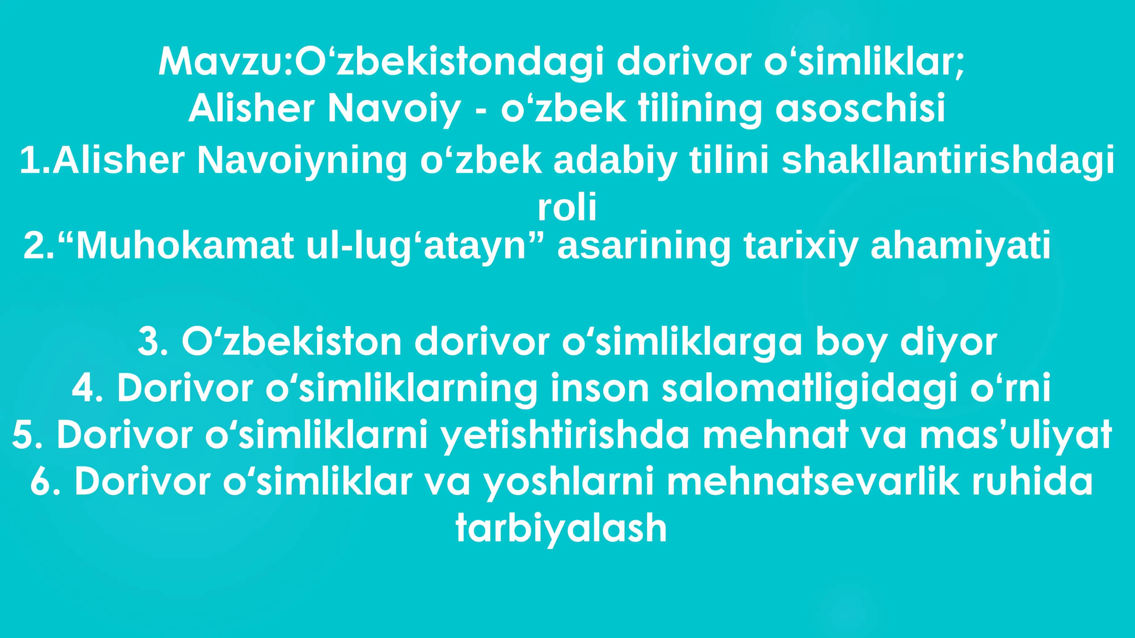 O‘zbekistondagi dorivor o‘simliklar;  Alisher Navoiy - o‘zbek tilining asoschisi