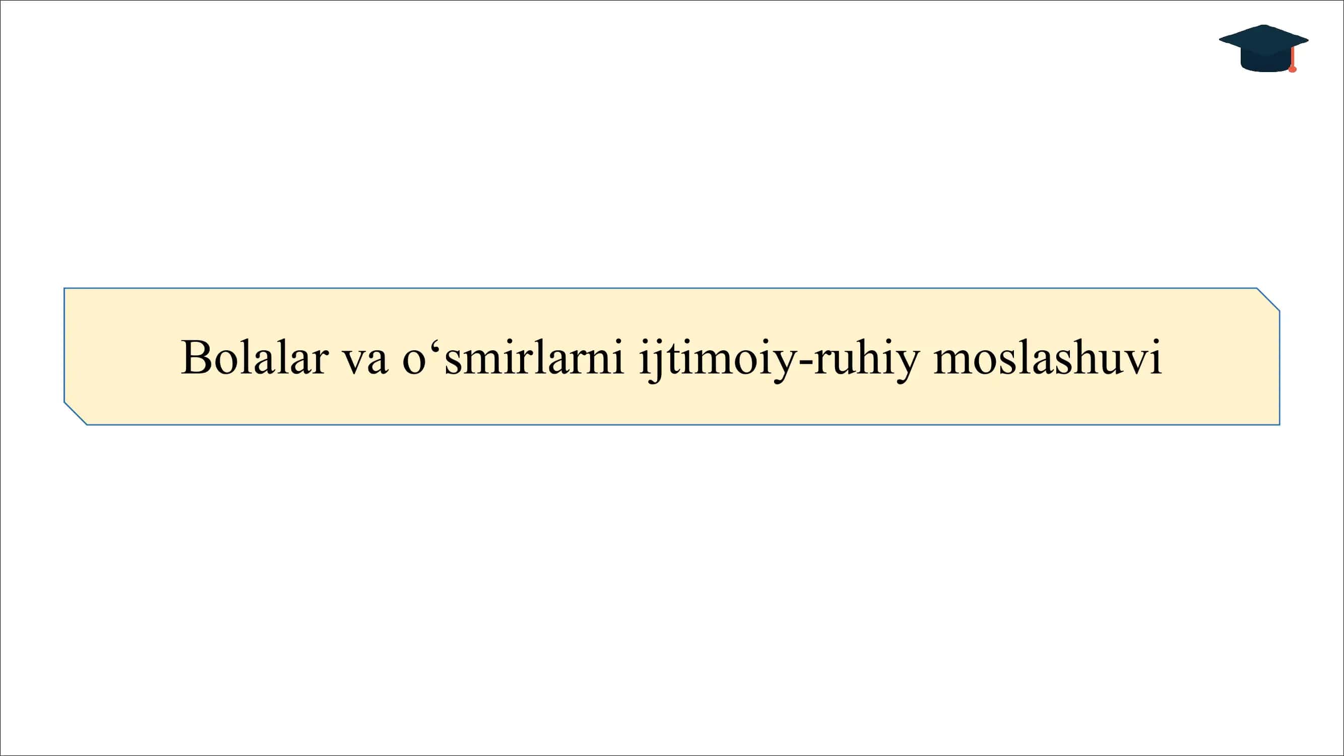 Bolalar va o‘smirlarni ijtimoiy-ruhiy moslashuvi SLAYD