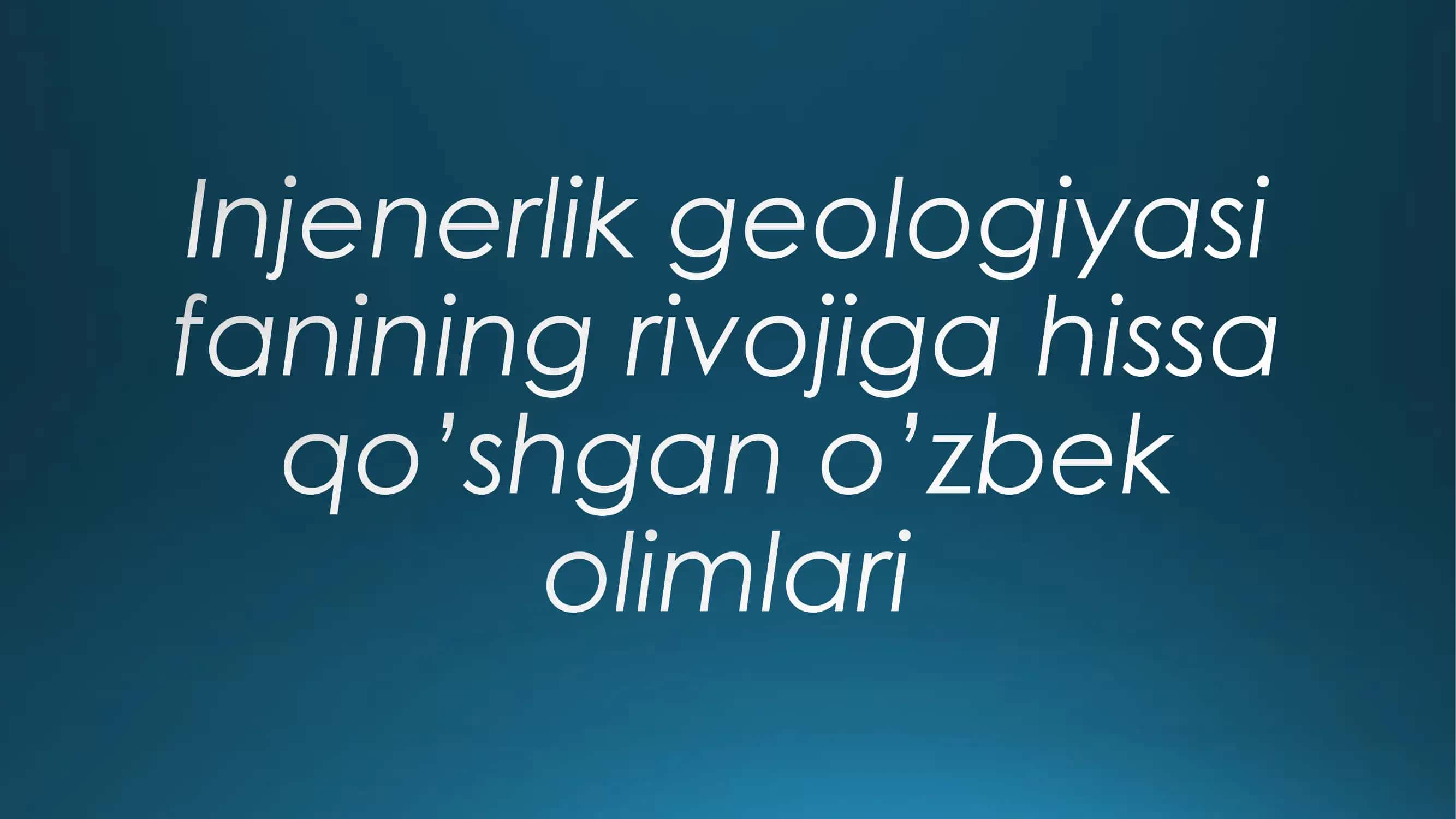 Injenerlik geologiyasi fanining rivojiga hissa qo'shgan o'zbek olimlari