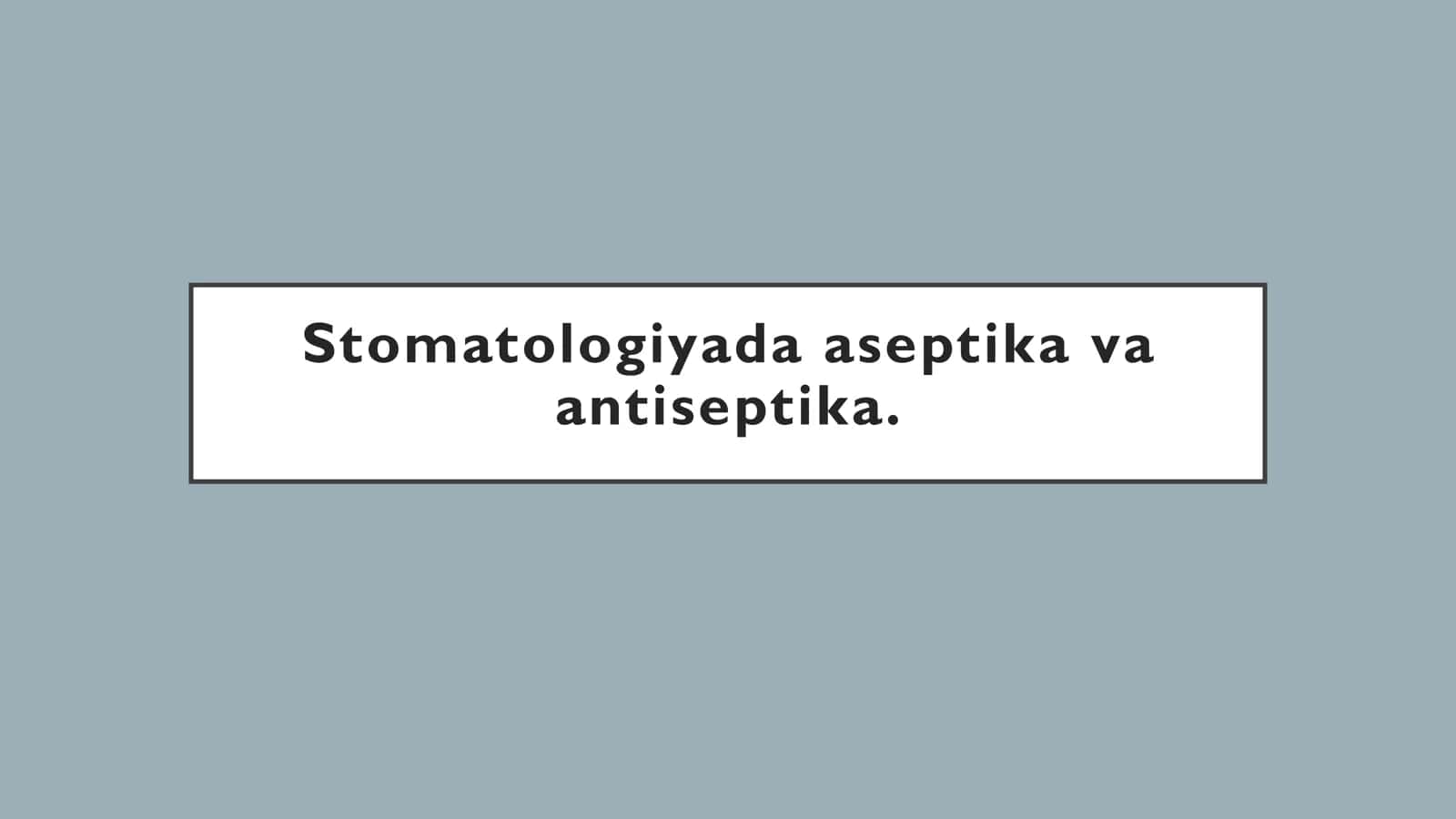Stomatologiyada Aseptika va Antiseptika