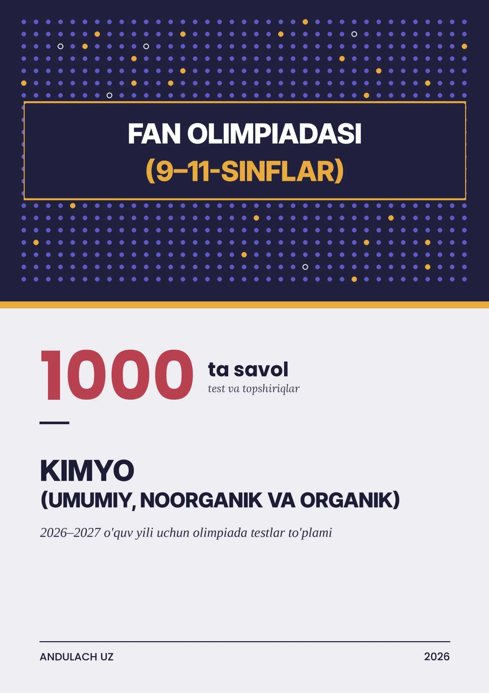 Kimyo fanidan 9–11-sinflar uchun 2026–2027-o'quv yili fan olimpiadalariga mo'ljallangan 1000 tadan test va javoblar to'plamlari