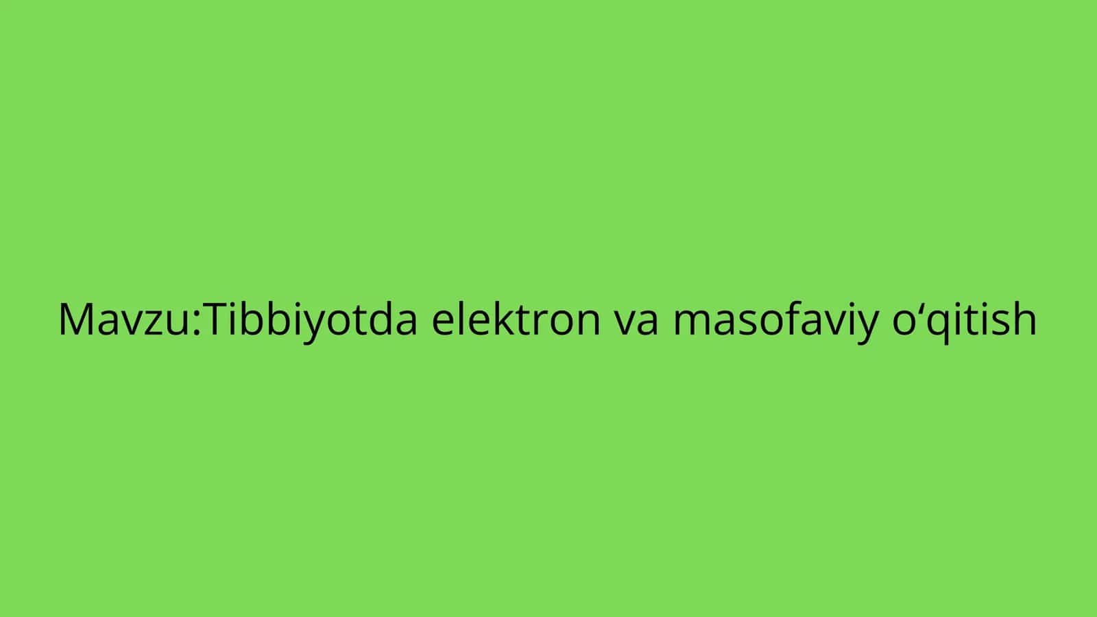 Tibbiyotda elektron va masofaviy o‘qitish