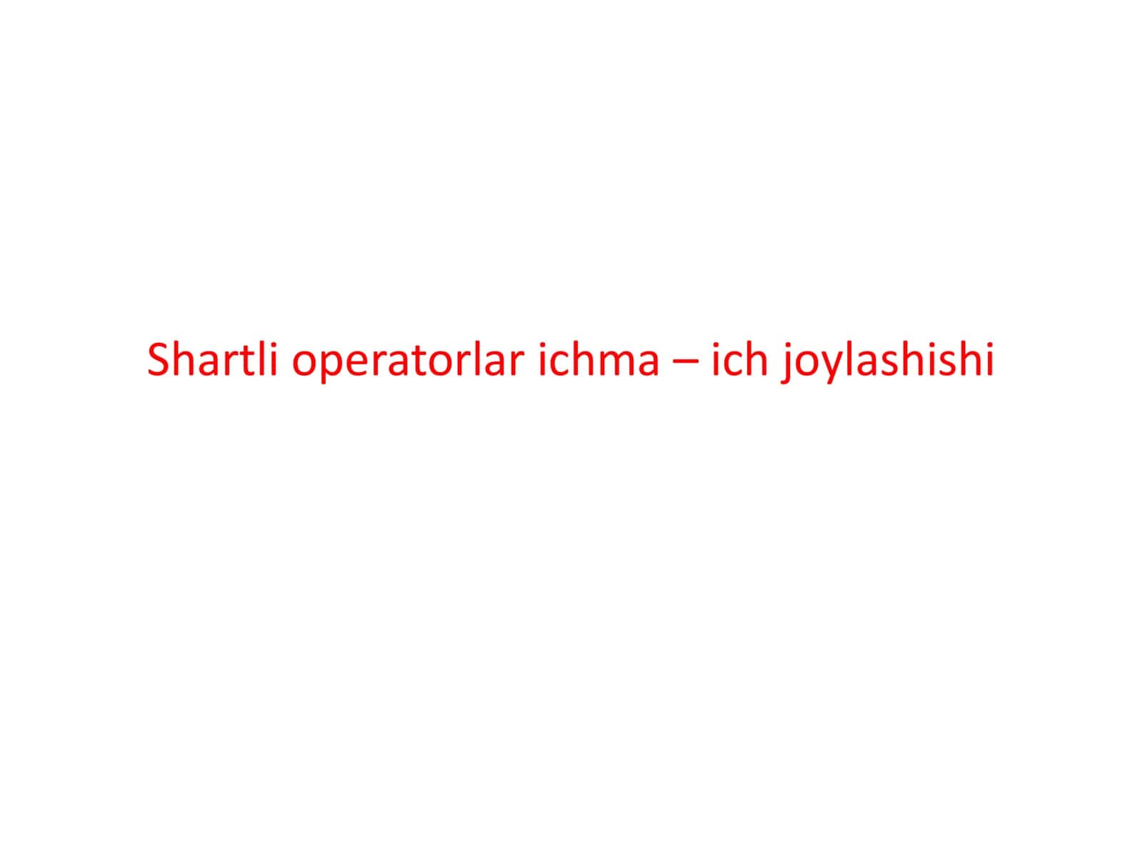 Shartli operatorlar ichma – ich joylashishi