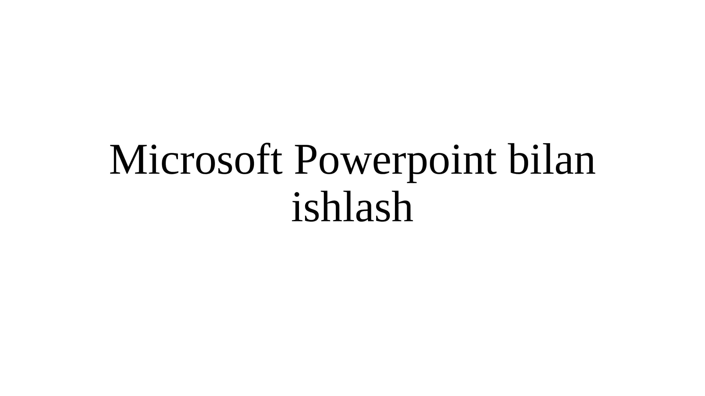 Microsoft Powerpoint bilan ishlash