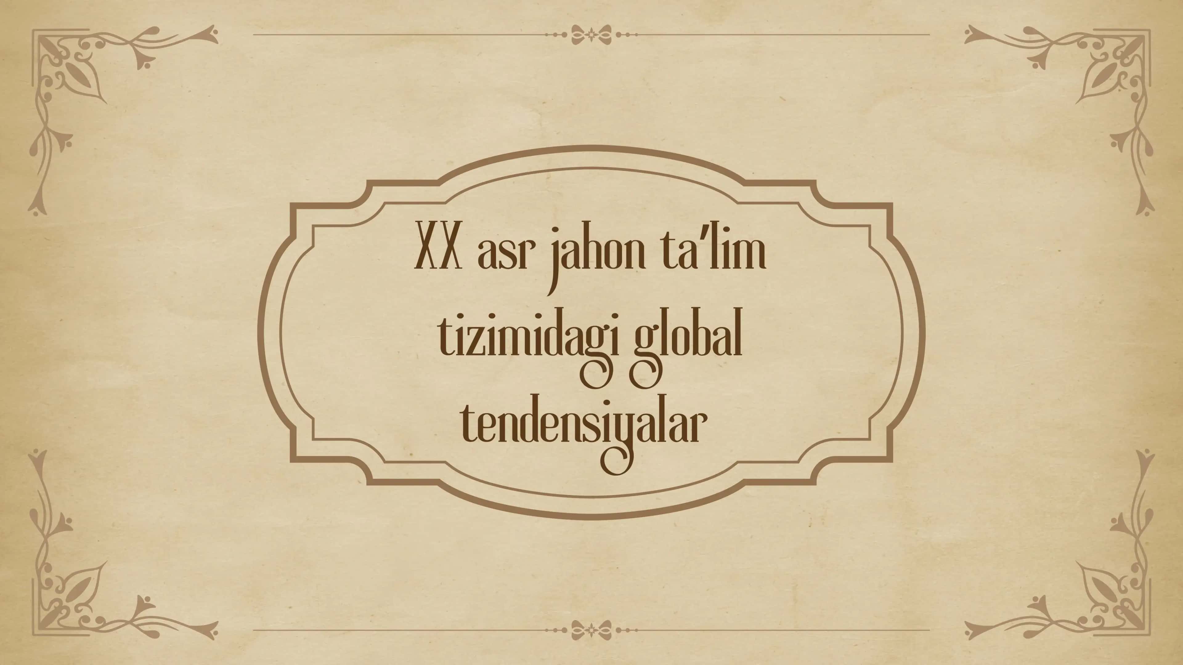 XX asr jahon ta
ʼlim
tizimidagi global
tendensiyalar