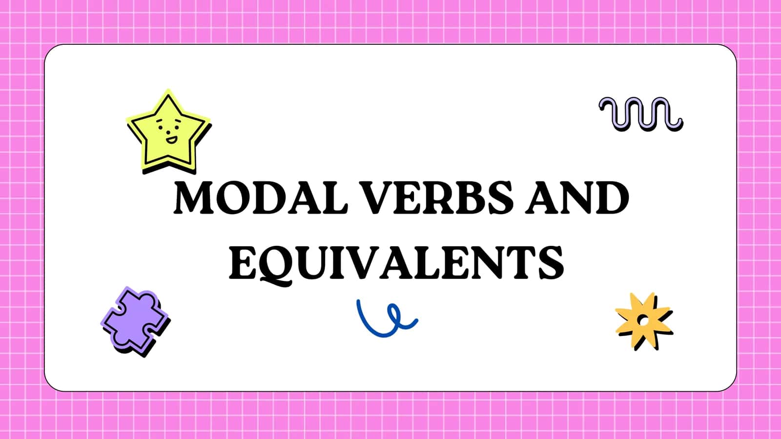 MODAL VERBS AND EQUIVALENTS