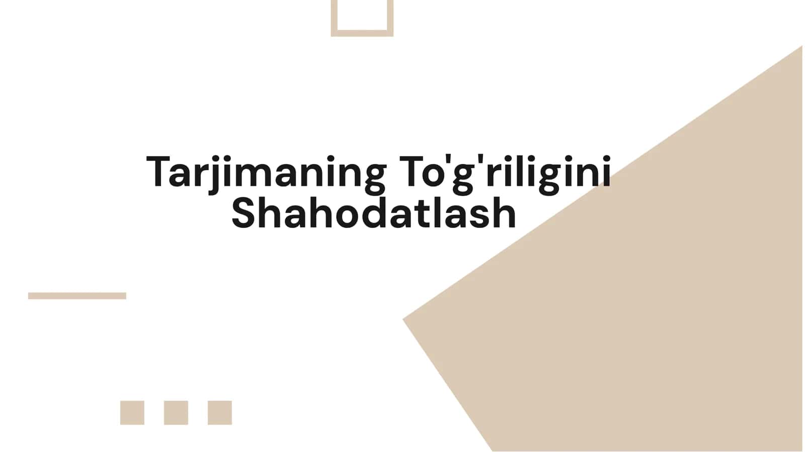 Tarjimaning To'g'riligini Shahodatlash