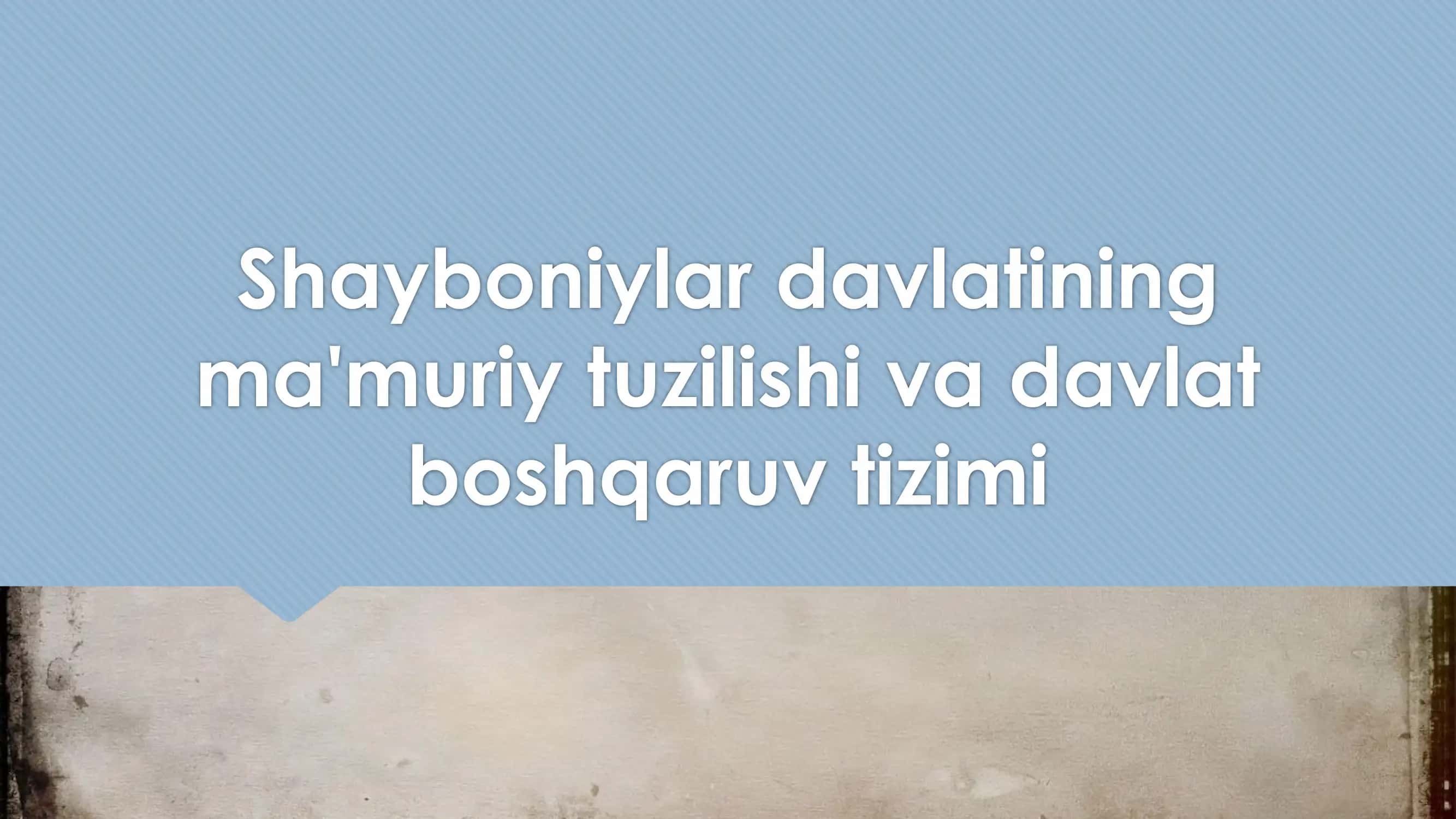 Shayboniylar davlatining ma'muriy tuzilishi va davlat boshqaruv tizimi