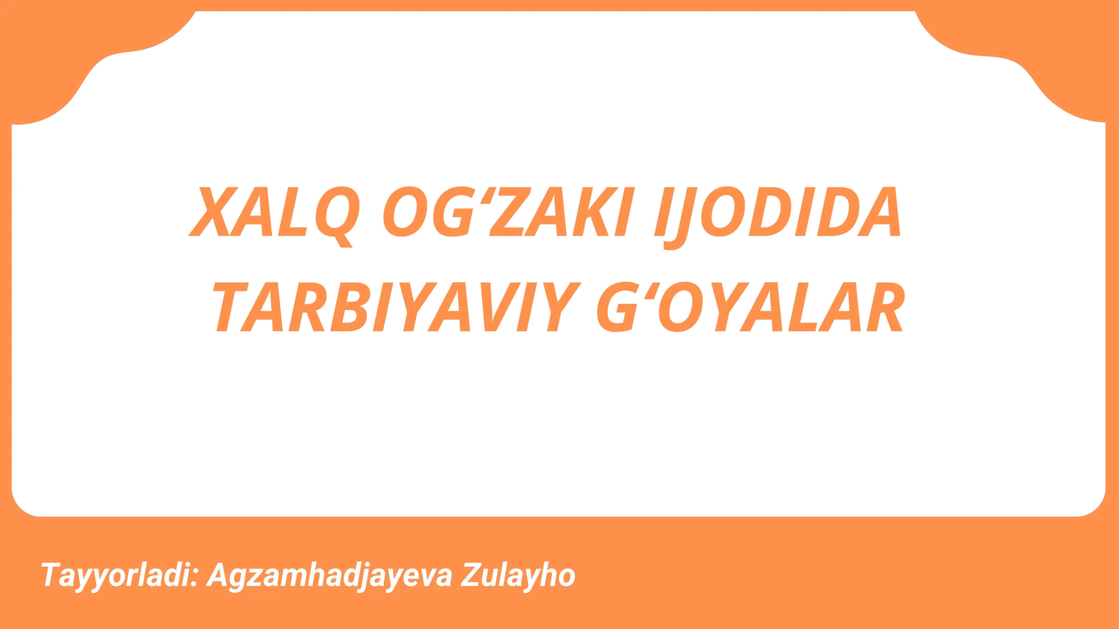 XALQ OGʻZAKI IJODIDA TARBIYAVIY GʻOYALAR