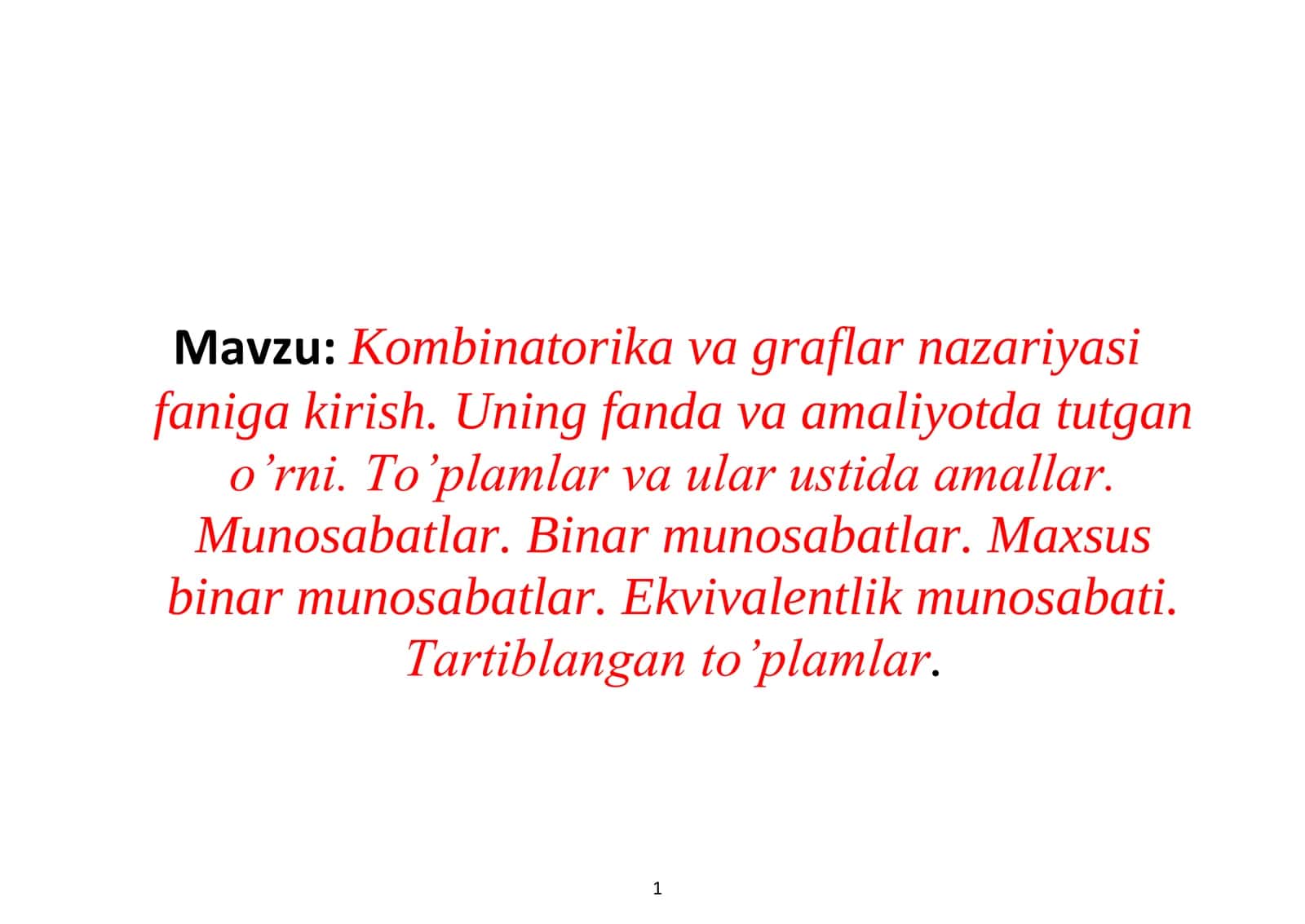 Kombinatorika va graflar nazariyasi faniga kirish. Uning fanda va amaliyotda tutgan o’rni. To’plamlar va ular ustida amallar. Munosabatlar. Binar munosabatlar. Maxsus binar munosabatlar. Ekvivalentlik munosabati. Tartiblangan to’plamlar